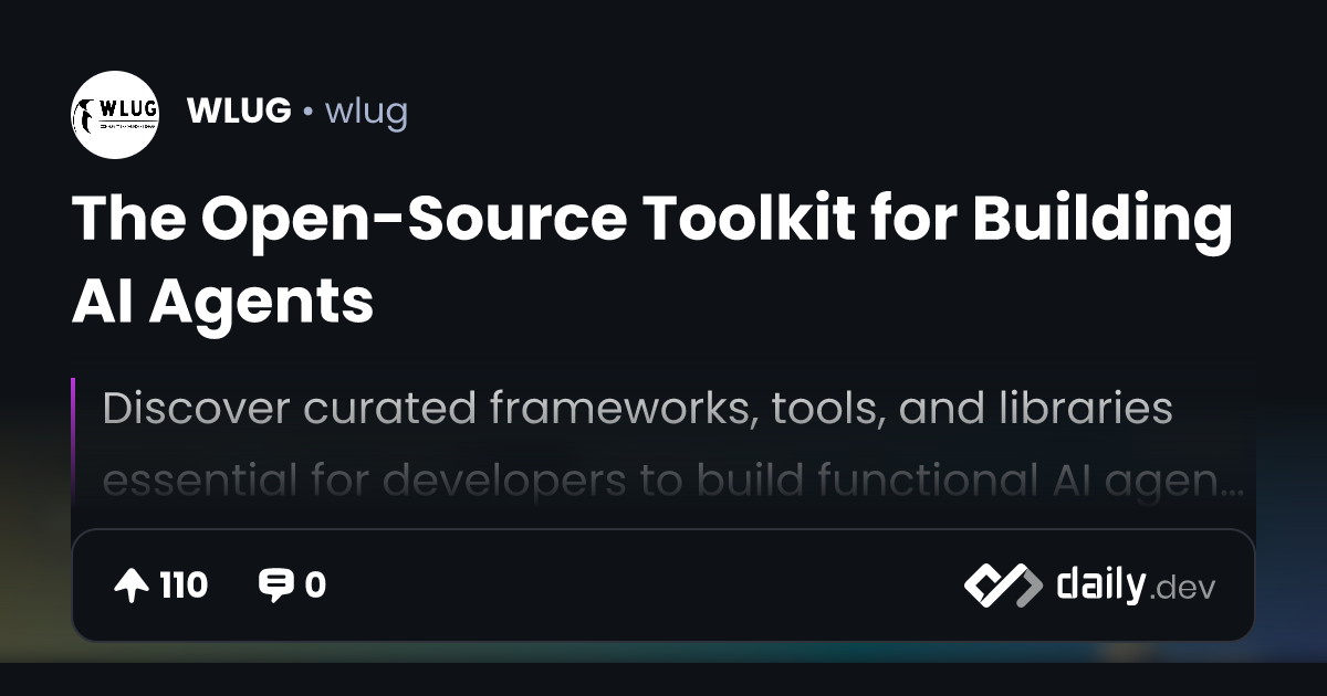 The Open-Source Toolkit for Building AI Agents | daily.dev