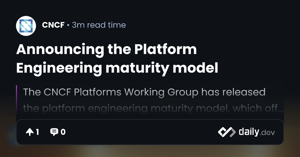 Announcing the Platform Engineering maturity model | daily.dev