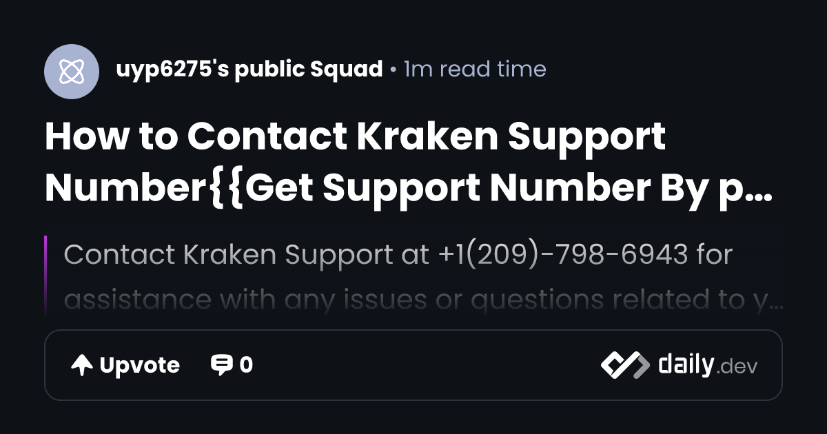 How to Contact Kraken Support Number{{Get Support Number By phone | daily.dev