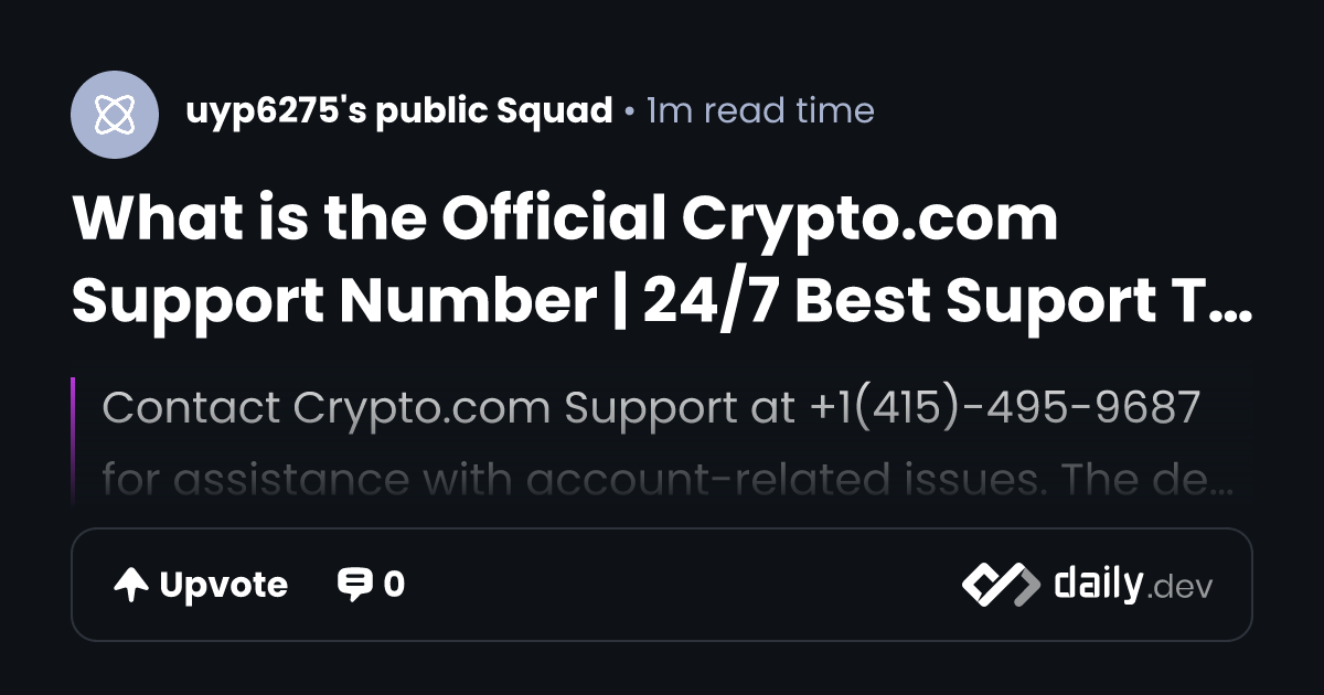 What is the Official Crypto.com Support Number | 24/7 Best Suport Team | daily.dev