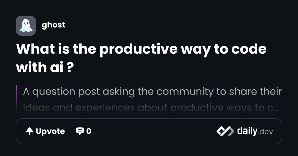 What is the productive way to code with ai ? | daily.dev