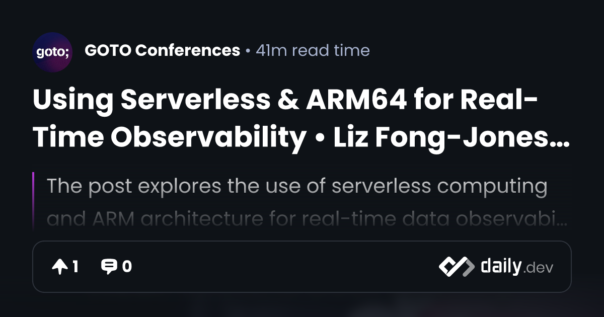 Using Serverless & ARM64 for Real-Time Observability • Liz Fong-Jones ...
