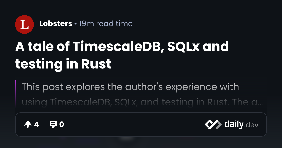 A tale of TimescaleDB, SQLx and testing in Rust | daily.dev