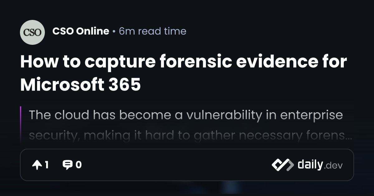 How to capture forensic evidence for Microsoft 365 | daily.dev