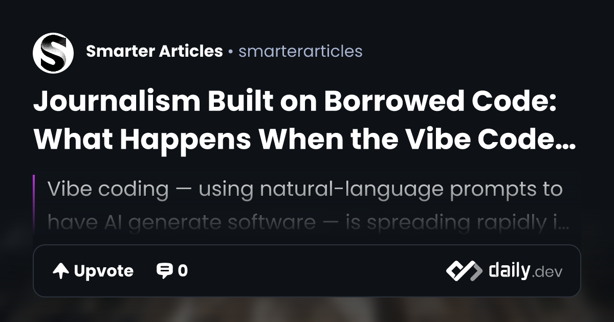 Journalism Built on Borrowed Code: What Happens When the...
