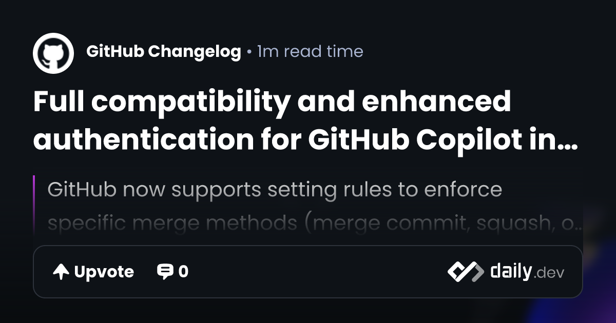Full compatibility and enhanced authentication for GitHub Copilot in ...