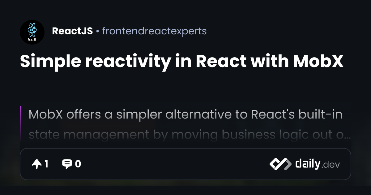 Simple reactivity in React with MobX | daily.dev