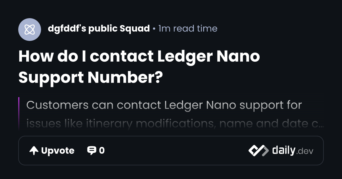 How do I contact Ledger Nano Support Number? | daily.dev