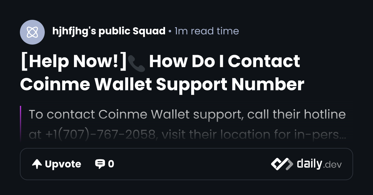 [Help Now!]📞 How Do I Contact Coinme Wallet Support Number | daily.dev