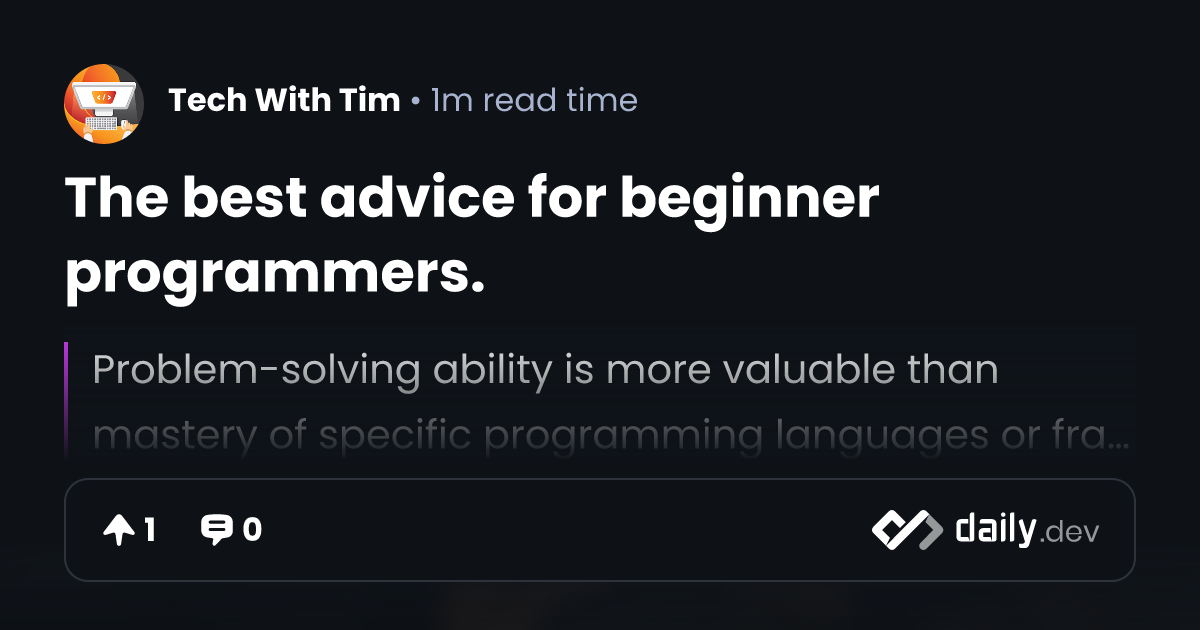 The best advice for beginner programmers. | daily.dev