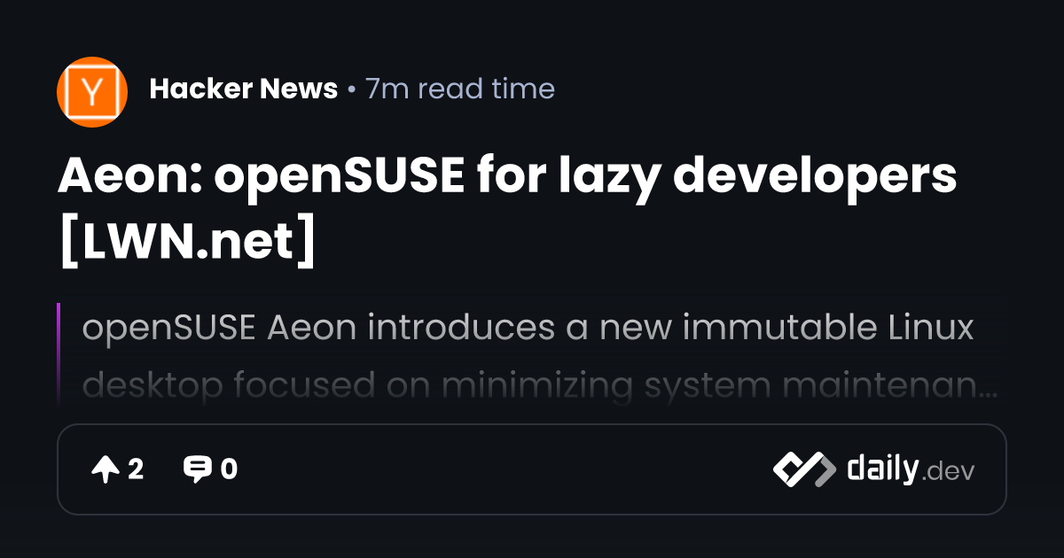 Aeon: openSUSE for lazy developers [LWN.net] | daily.dev