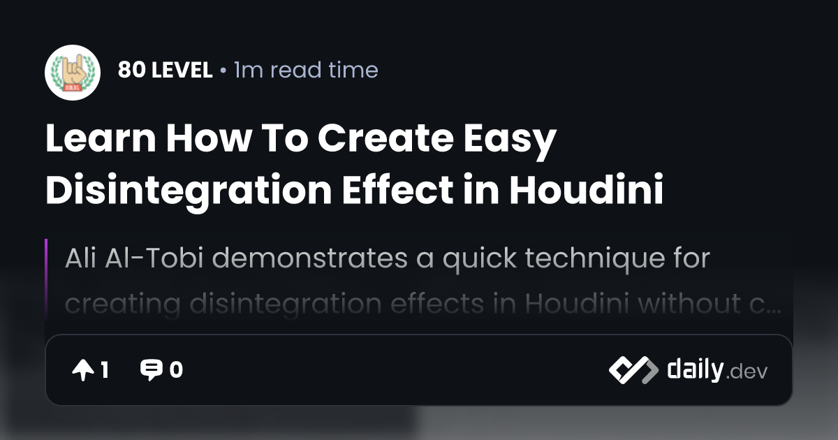 Learn How To Create Easy Disintegration Effect in Houdini | daily.dev