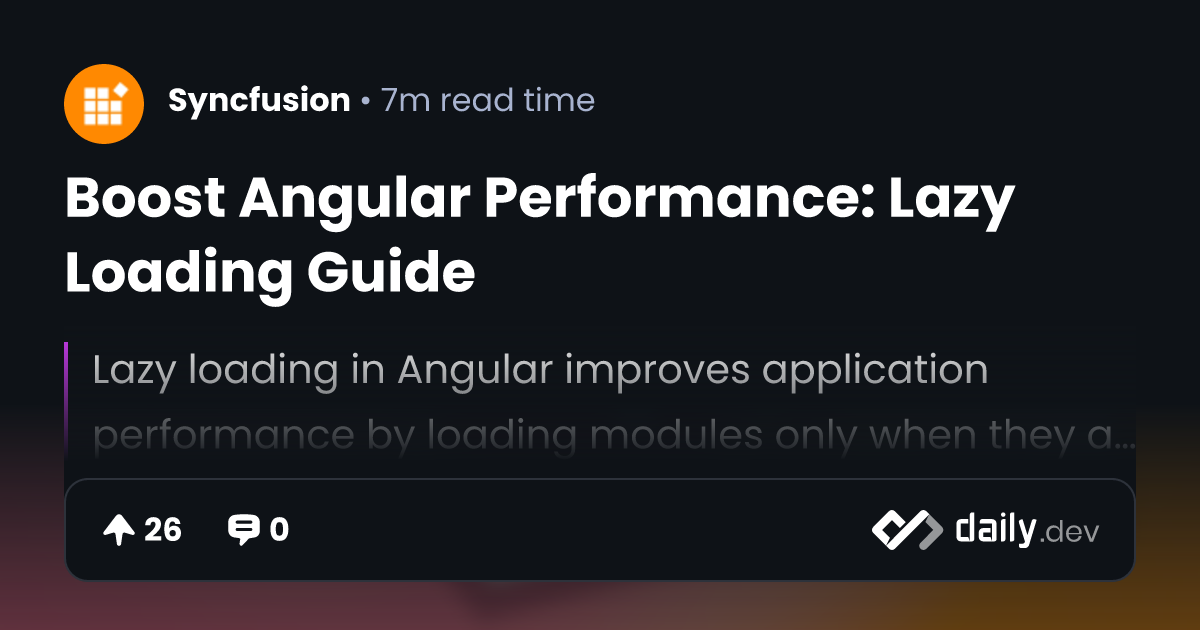 Boost Angular Performance: Lazy Loading Guide | daily.dev