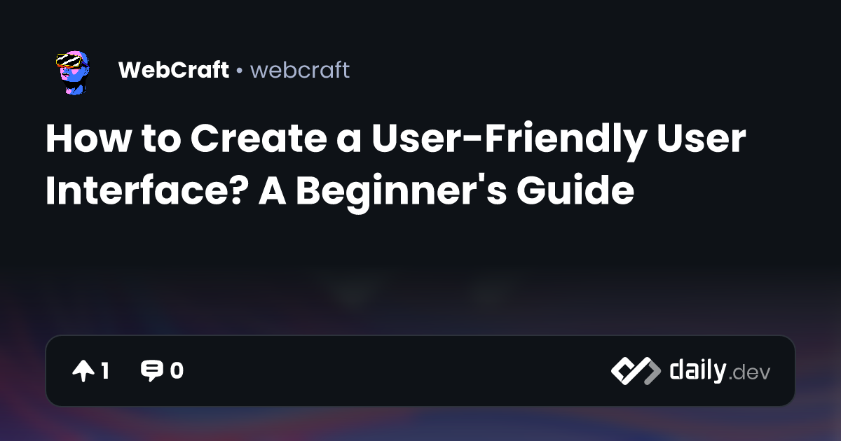 How to Create a User-Friendly User Interface? A Beginner's Guide ...