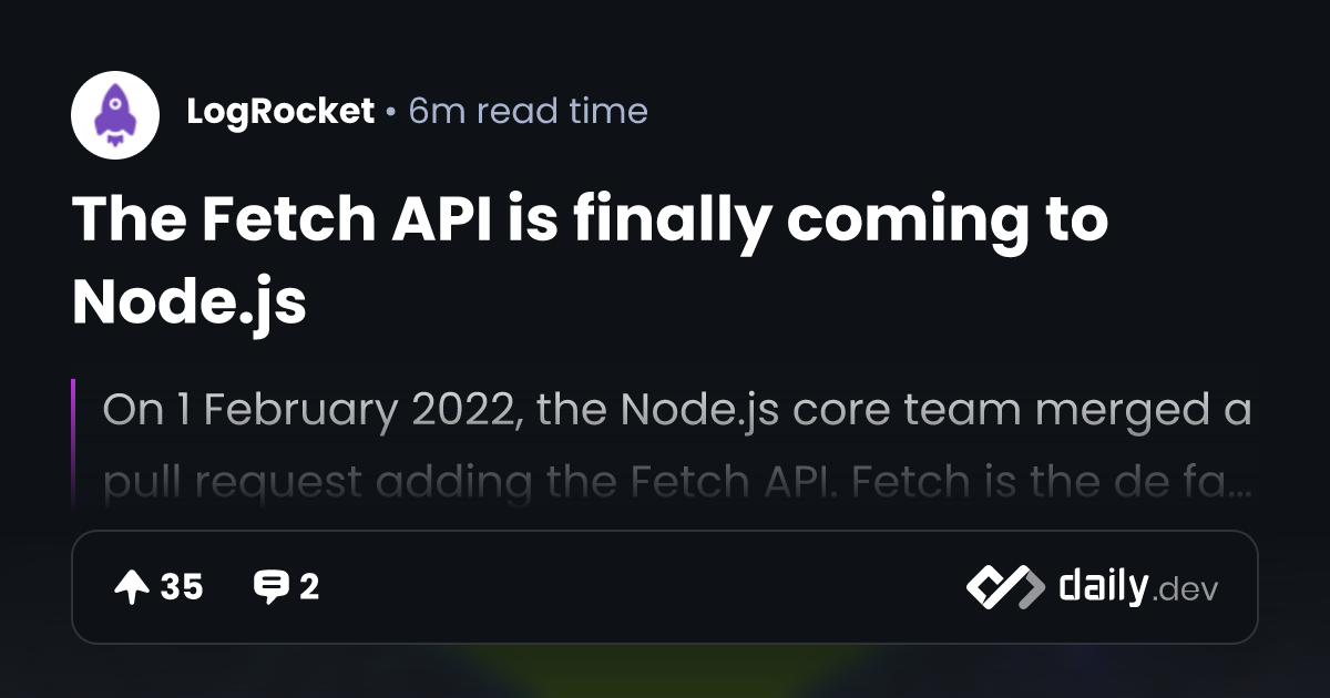 The Fetch API is finally coming to Node.js | daily.dev