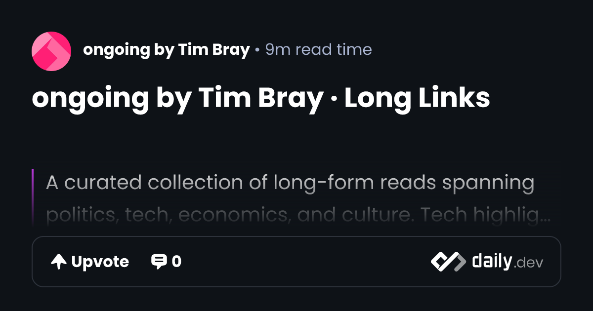 ongoing by Tim Bray · Long Links | daily.dev