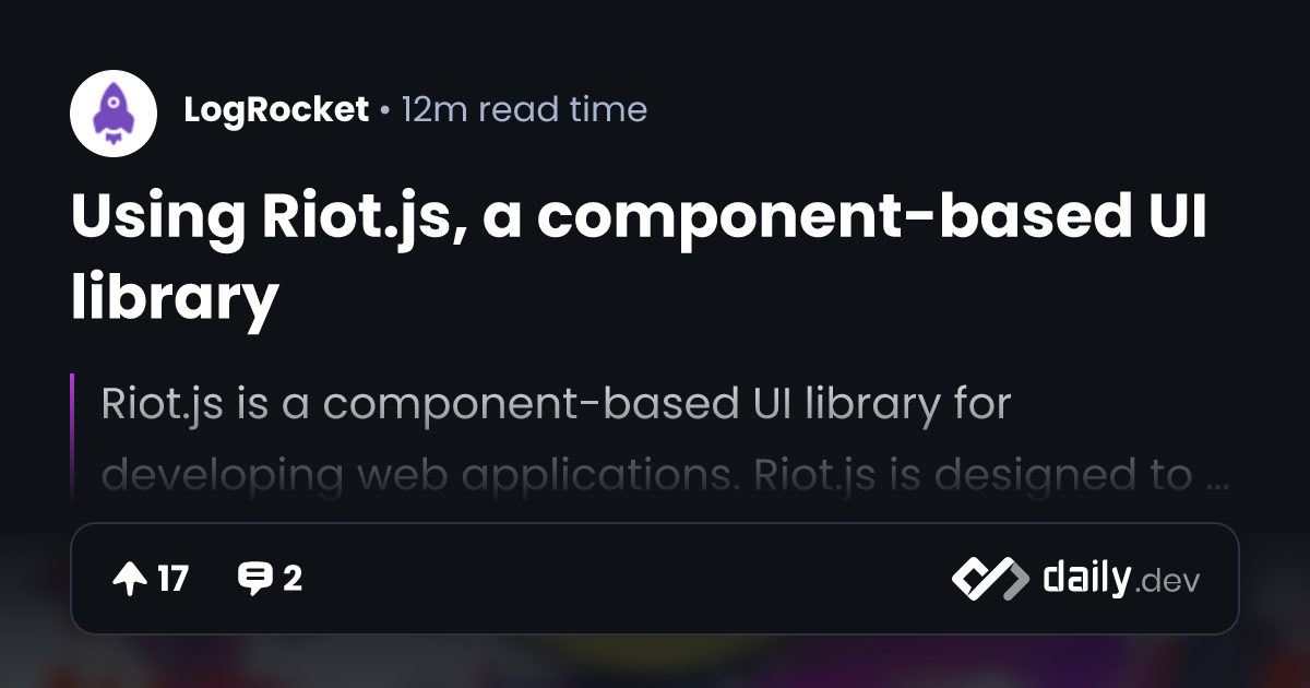 Using Riot.js, a component-based UI library | daily.dev