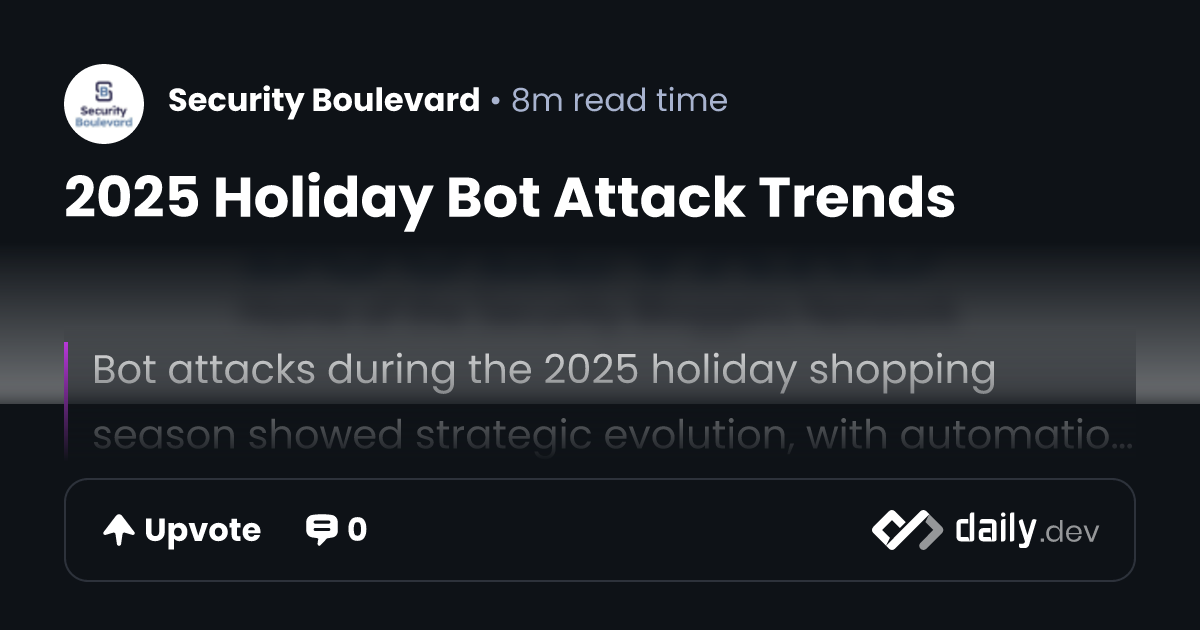 2025 Holiday Bot Attack Trends | daily.dev