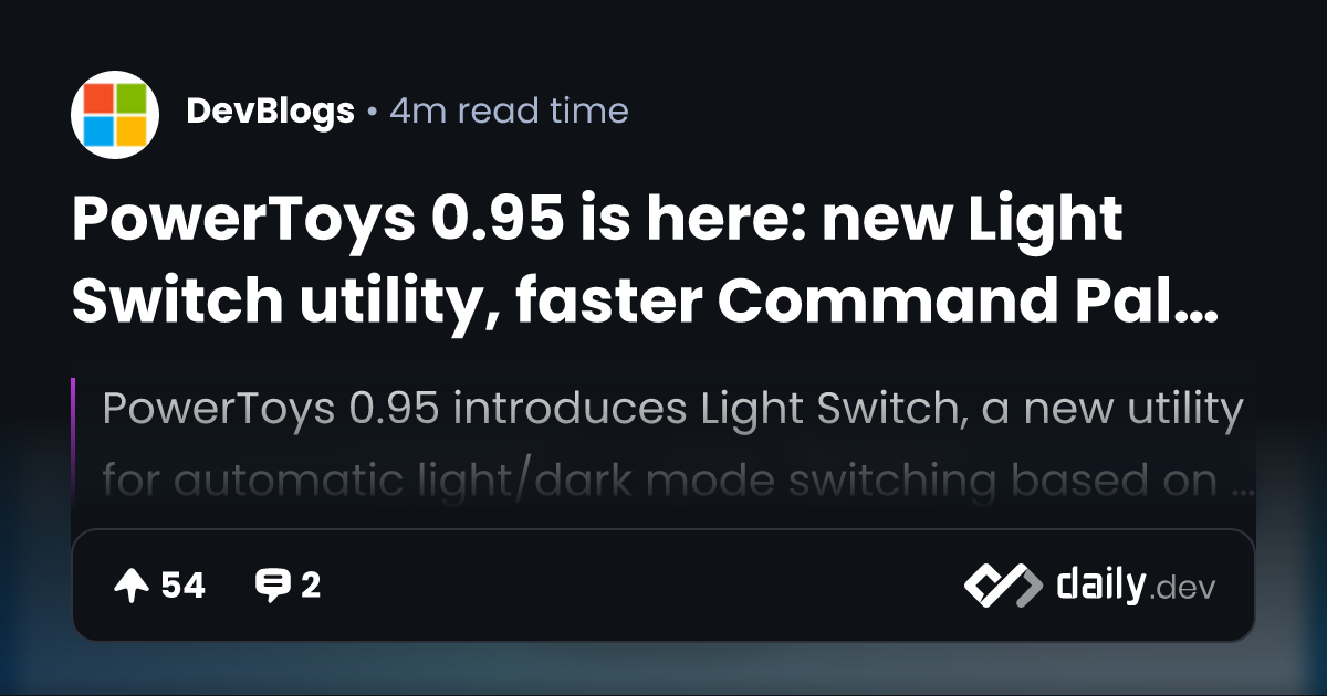 PowerToys 0.95 is here: new Light Switch utility, faster Command Palette, and Peek with Spacebar | daily.dev