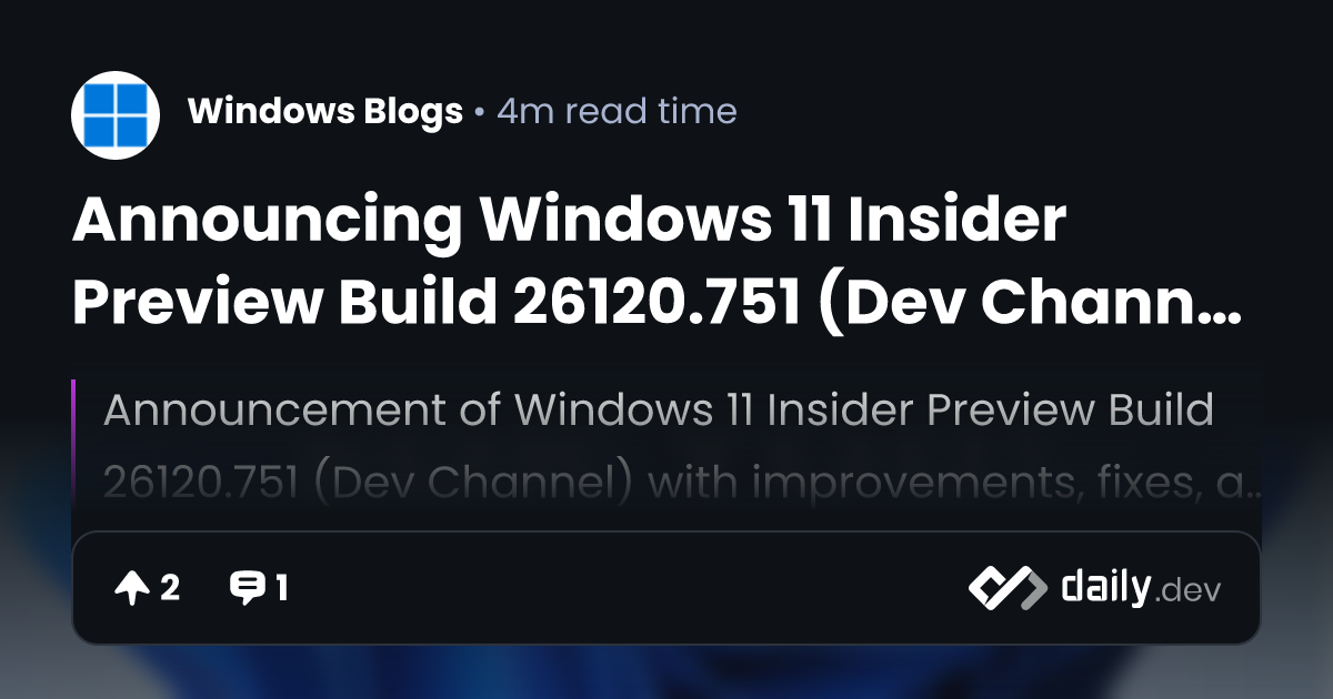 Announcing Windows 11 Insider Preview Build 26120.751 (Dev Channel 