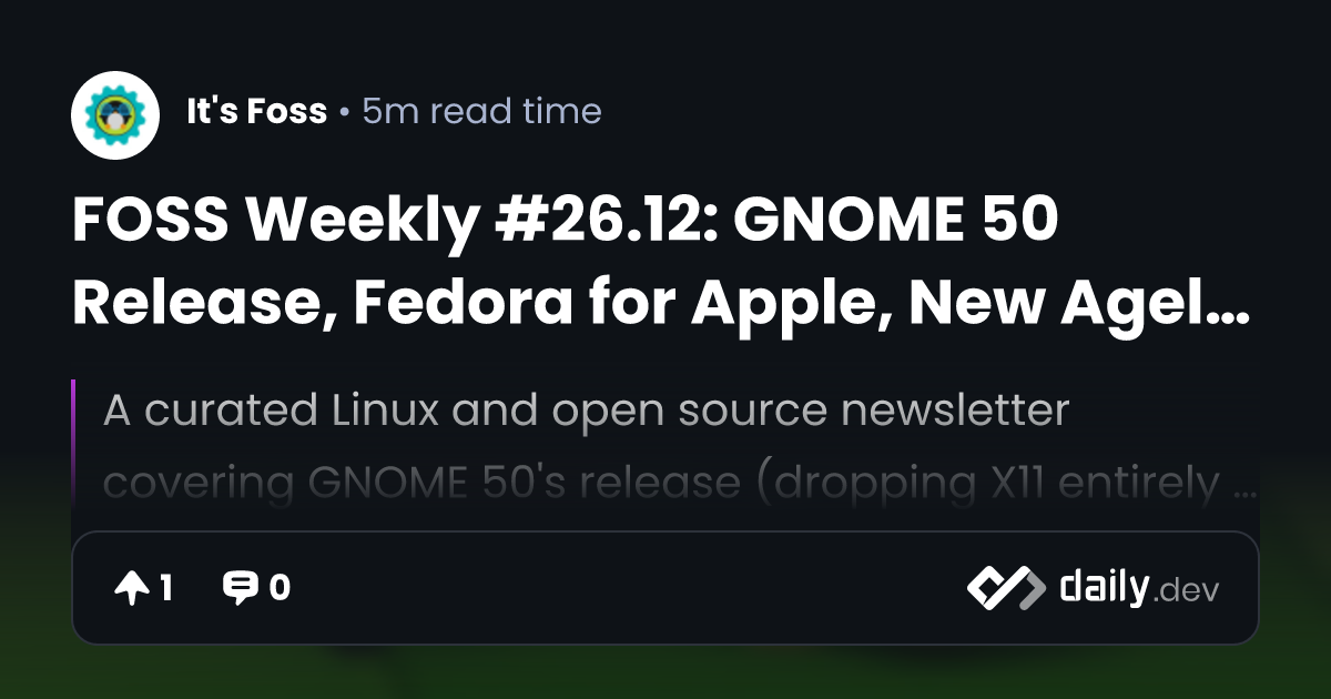 FOSS Weekly #26.12: GNOME 50 Release, Fedora for Apple,...