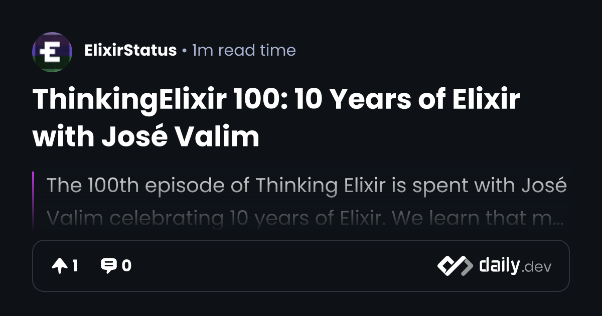 ThinkingElixir 100: 10 Years of Elixir with José Valim | daily.dev