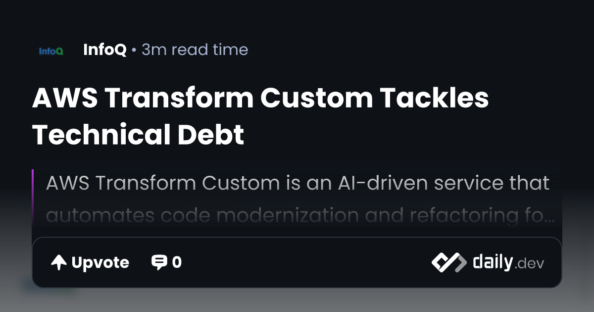 AWS Transform Custom Tackles Technical Debt | daily.dev
