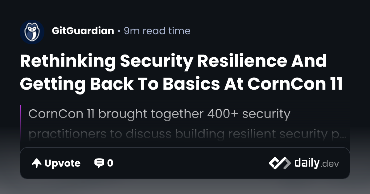 Rethinking Security Resilience And Getting Back To Basics At CornCon 11 ...