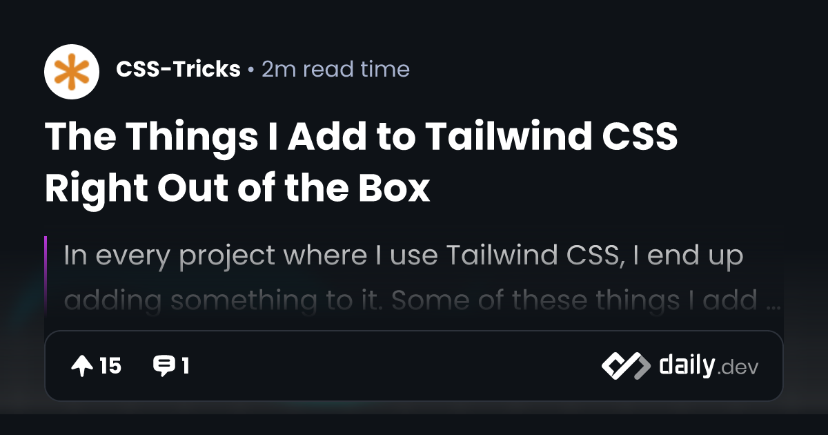 The Things I Add to Tailwind CSS Right Out of the Box | daily.dev