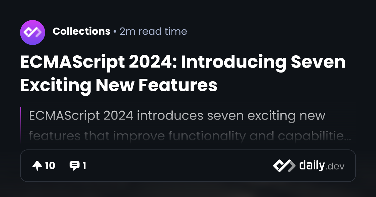 ECMAScript 2024 Introducing Seven Exciting New Features daily.dev