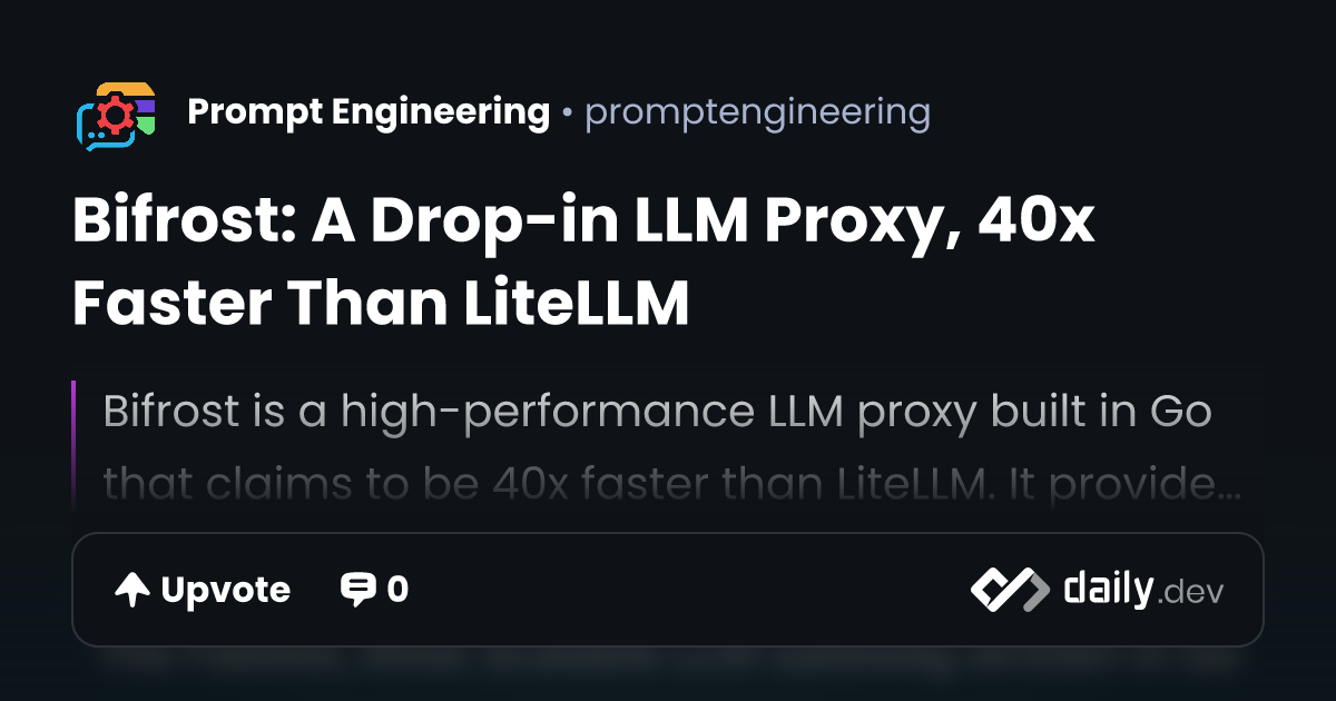 Bifrost: A Drop-in LLM Proxy, 40x Faster Than LiteLLM | daily.dev