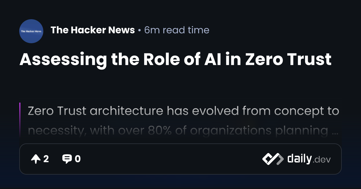 Assessing the Role of AI in Zero Trust | daily.dev