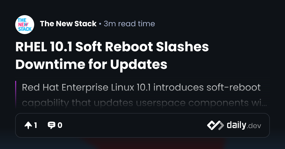 RHEL 10.1 Soft Reboot Slashes Downtime for Updates