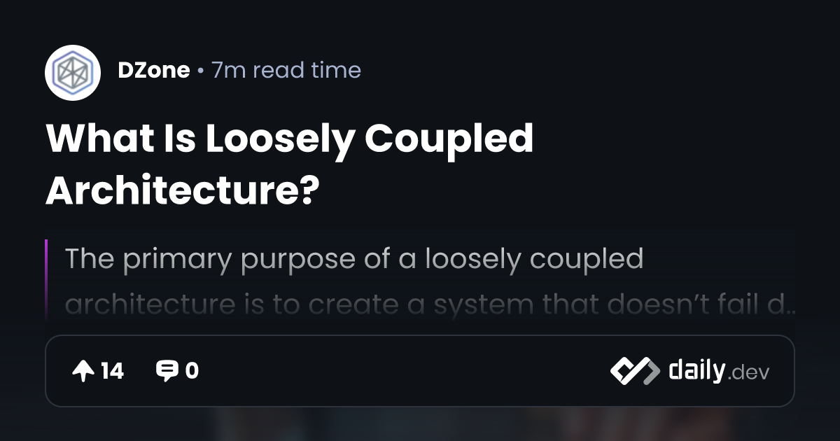 What Is Loosely Coupled Architecture? daily.dev