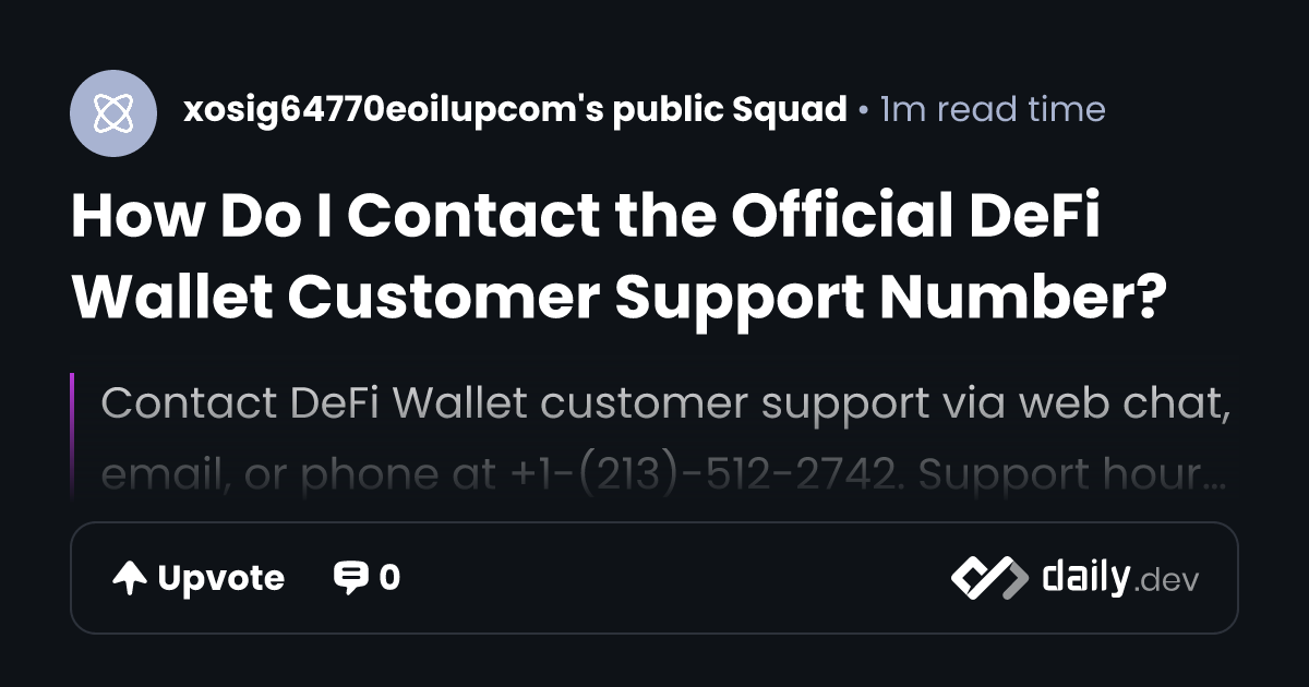 How Do I Contact the Official DeFi Wallet Customer Support Number? | daily.dev