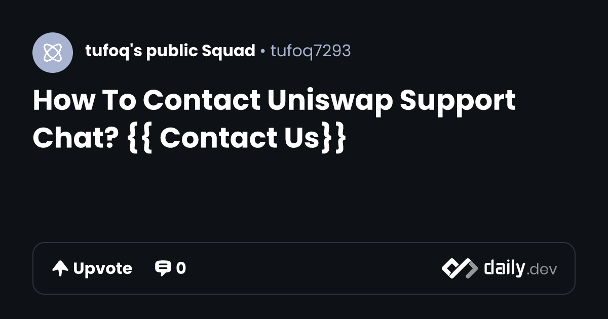 How To Contact Uniswap Support Chat? {{ Contact Us}} | daily.dev