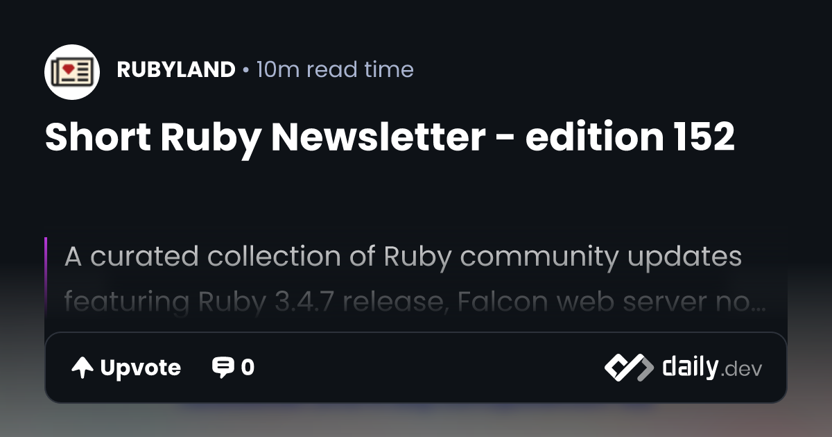 Short Ruby Newsletter - edition 152 | daily.dev