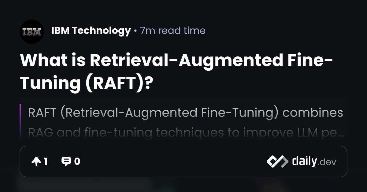 What is Retrieval-Augmented Fine-Tuning (RAFT)? | daily.dev