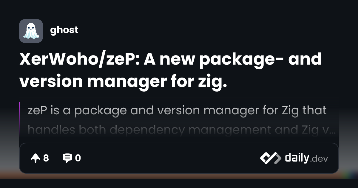 XerWoho/zeP: A new package- and version manager for zig.