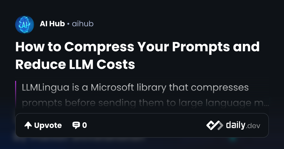 How to Compress Your Prompts and Reduce LLM Costs | daily.dev