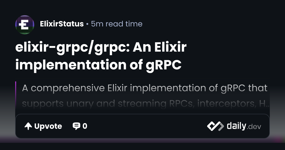 elixir-grpc/grpc: An Elixir implementation of gRPC | daily.dev