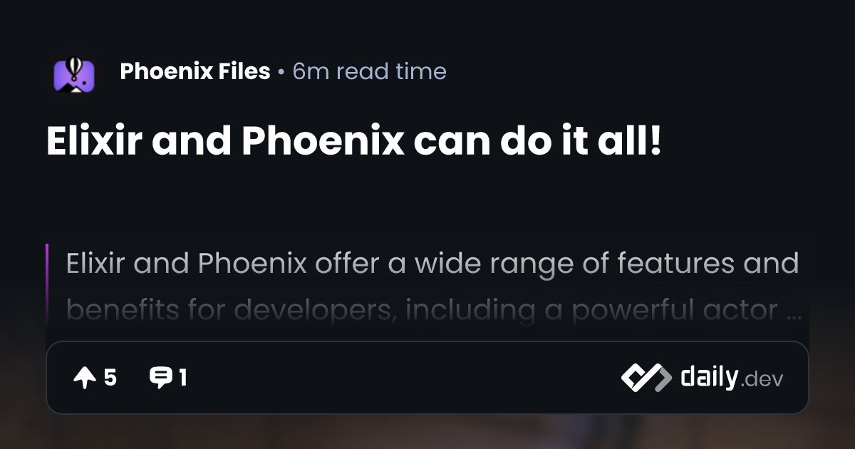 Elixir and Phoenix can do it all! | daily.dev
