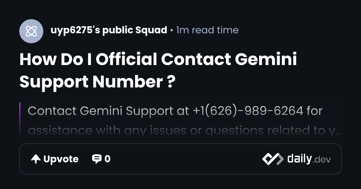 How Do I Official Contact Gemini Support Number ? | daily.dev