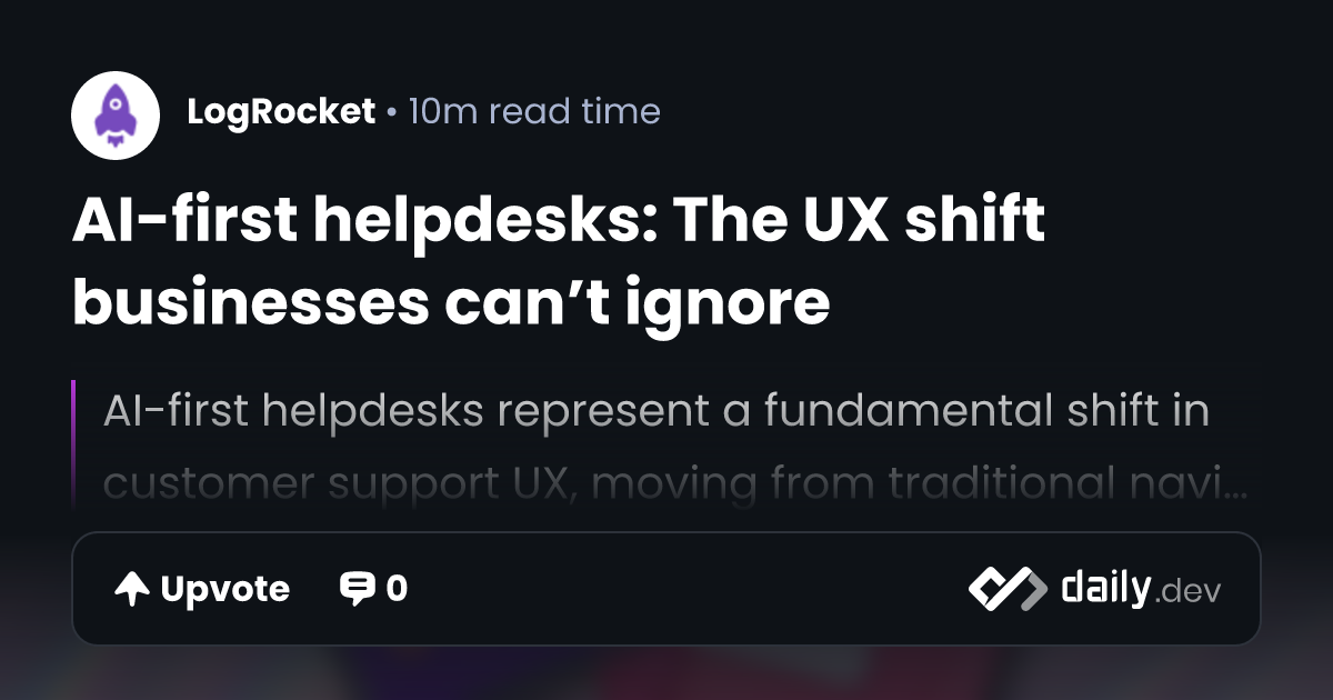 AI-first helpdesks: The UX shift businesses can’t ignore
