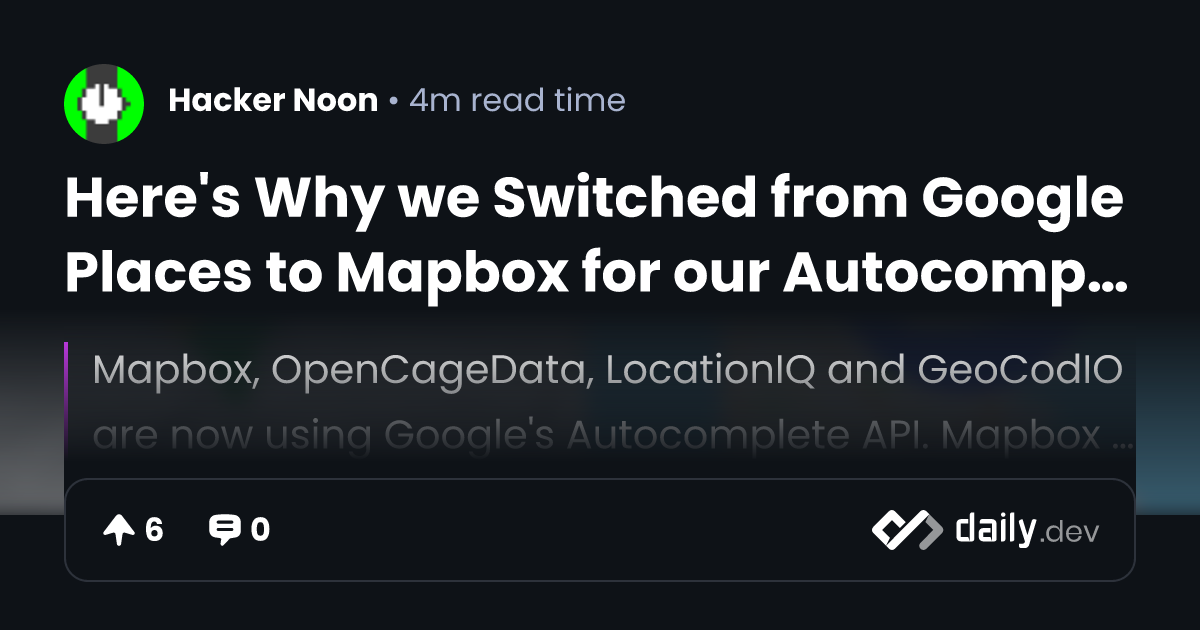 Here's Why we Switched from Google Places to Mapbox for our