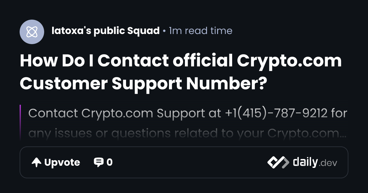 How Do I Contact official Crypto.com Customer Support Number? | daily.dev