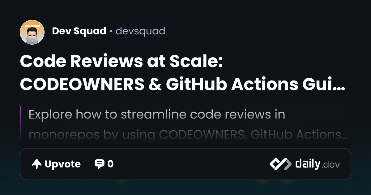 Code Reviews at Scale: CODEOWNERS & GitHub Actions Guide | daily.dev