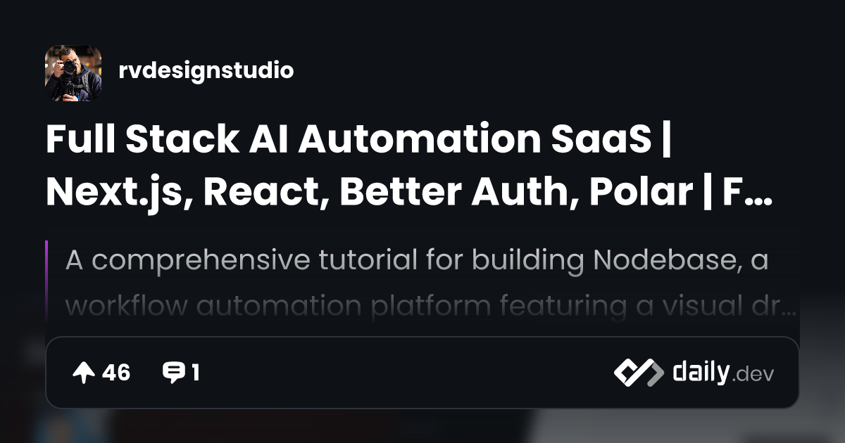 Full Stack AI Automation SaaS | Next.js, React, Better Auth, Polar | Full Course 2025 | daily.dev