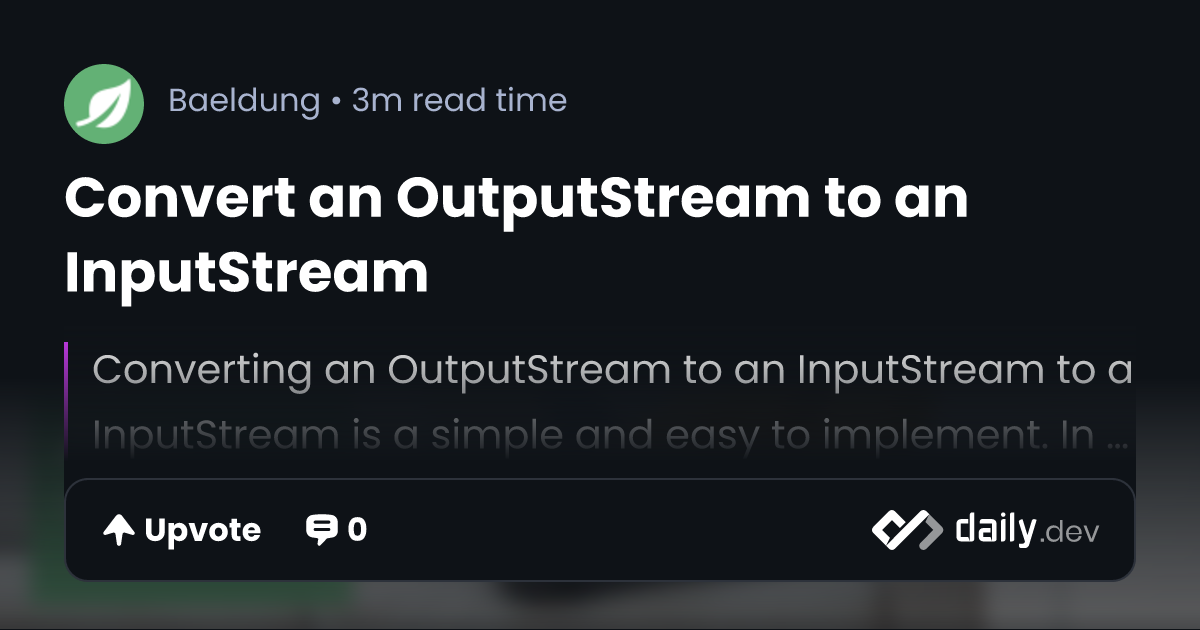 convert-an-outputstream-to-an-inputstream-daily-dev