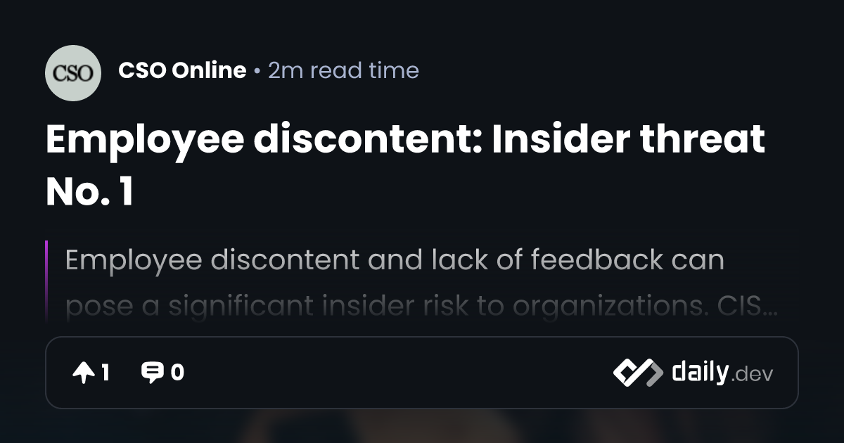 Employee discontent: Insider threat No. 1 | daily.dev